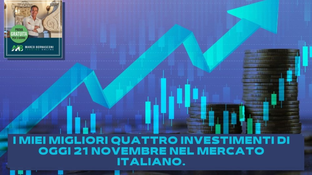 I miei migliori quattro investimenti di oggi 21 novembre nel mercato italiano.