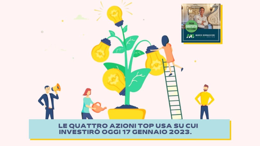 Le quattro azioni top USA su cui investirò oggi 17 Gennaio 2023.    