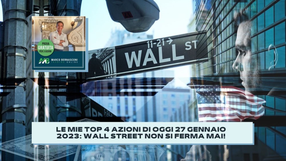 Le mie Top 4 azioni di Oggi 27 Gennaio 2023: Wall Street non si ferma mai!