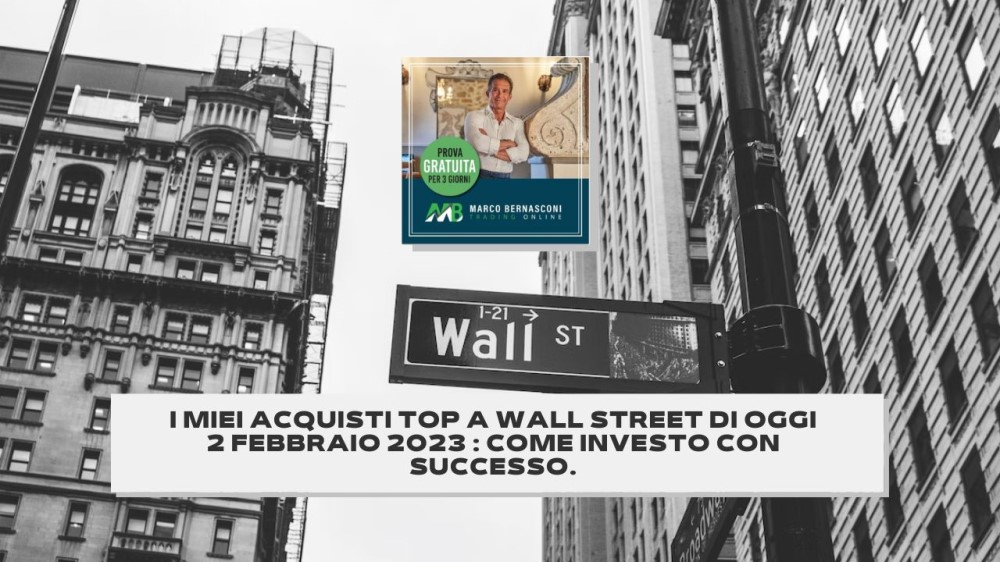 I Miei Acquisti Top a Wall Street di oggi 2 Febbraio 2023 : Come investo con Successo.