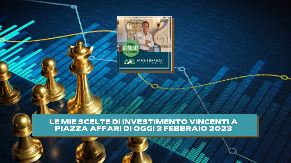 Le Mie Scelte di Investimento Vincenti a Piazza Affari di oggi 3 Febbraio 2023