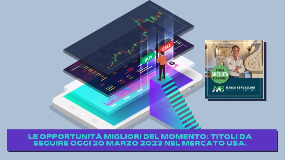 Le opportunità migliori del momento: titoli da seguire oggi 20 Marzo 2023 nel mercato Usa.