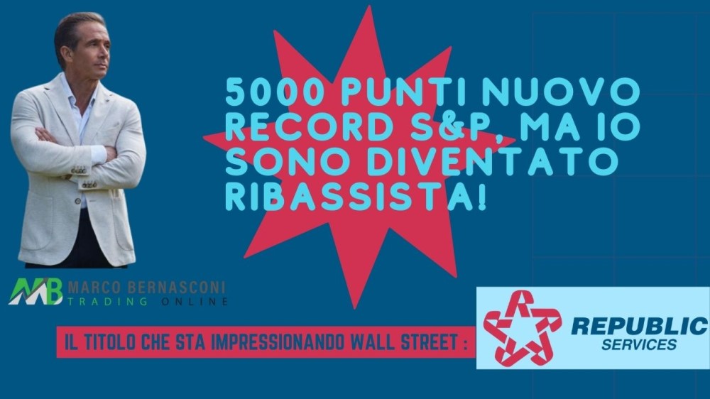 5000 punti nuovo record S&P, ma io sono diventato ribassista!