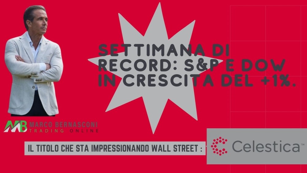 Settimana di record S&P e Dow in crescita del +1%.