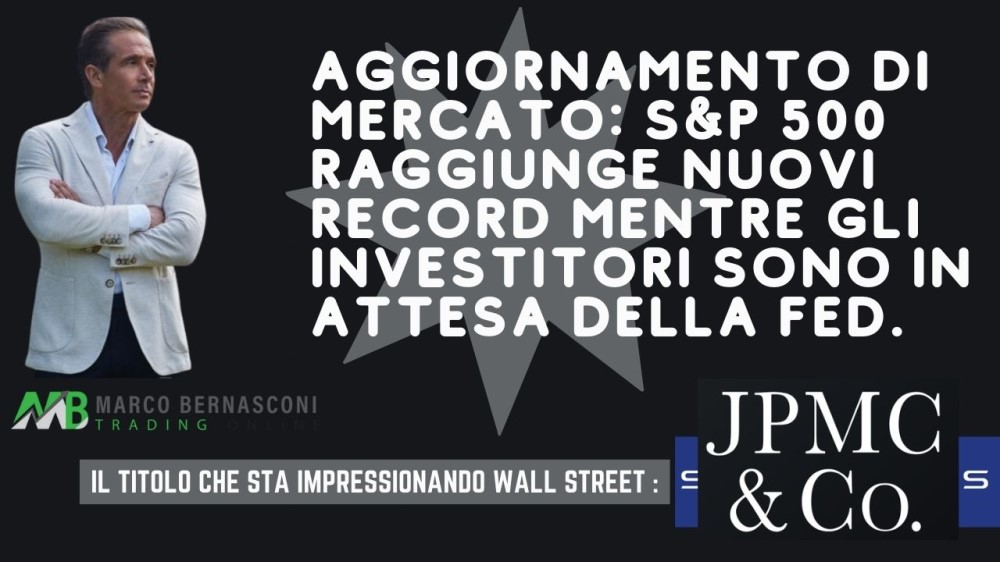 Aggiornamento di Mercato SP 500 raggiunge nuovi record mentre gli investitori sono in attesa della Fed.