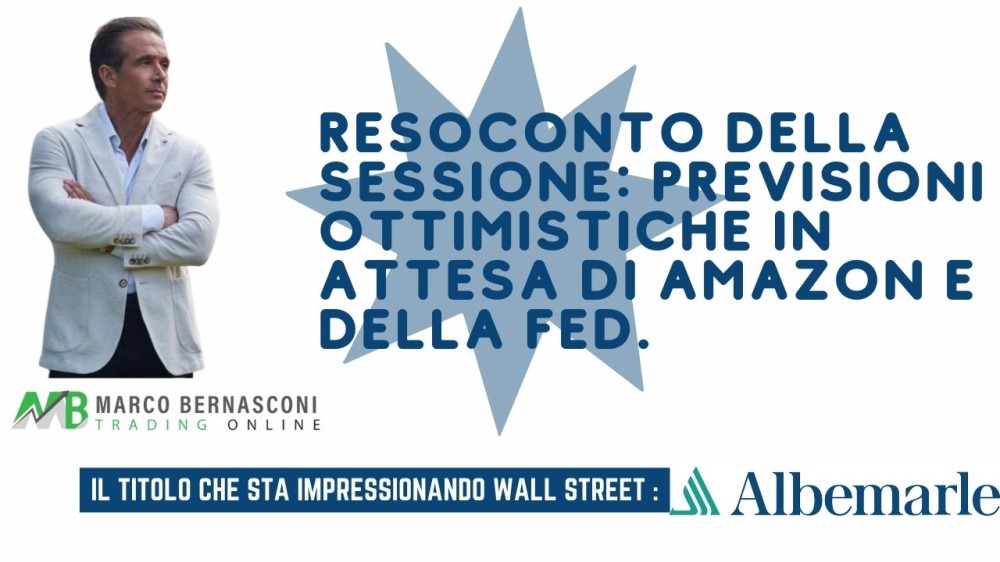 Resoconto della sessione Previsioni ottimistiche in attesa di Amazon e della Fed.