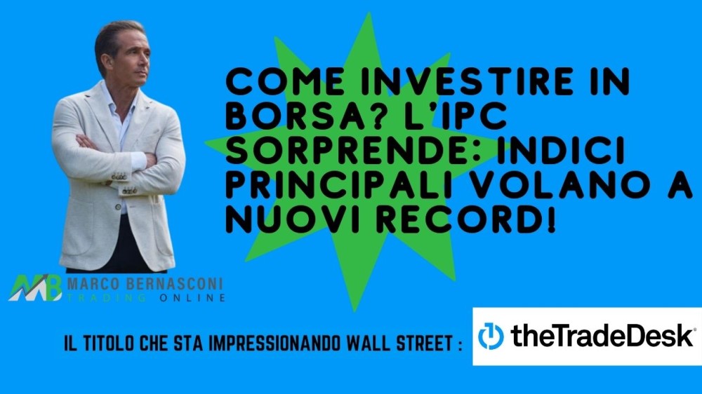 Come investire in borsa L'IPC Sorprende Indici Principali Volano a Nuovi Record!