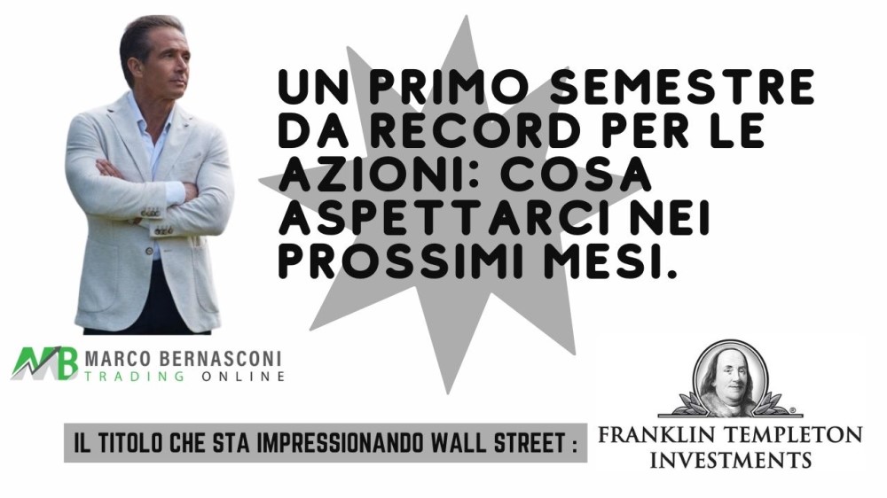 Un Primo Semestre da Record per le Azioni Cosa Aspettarci Nei Prossimi Mesi.