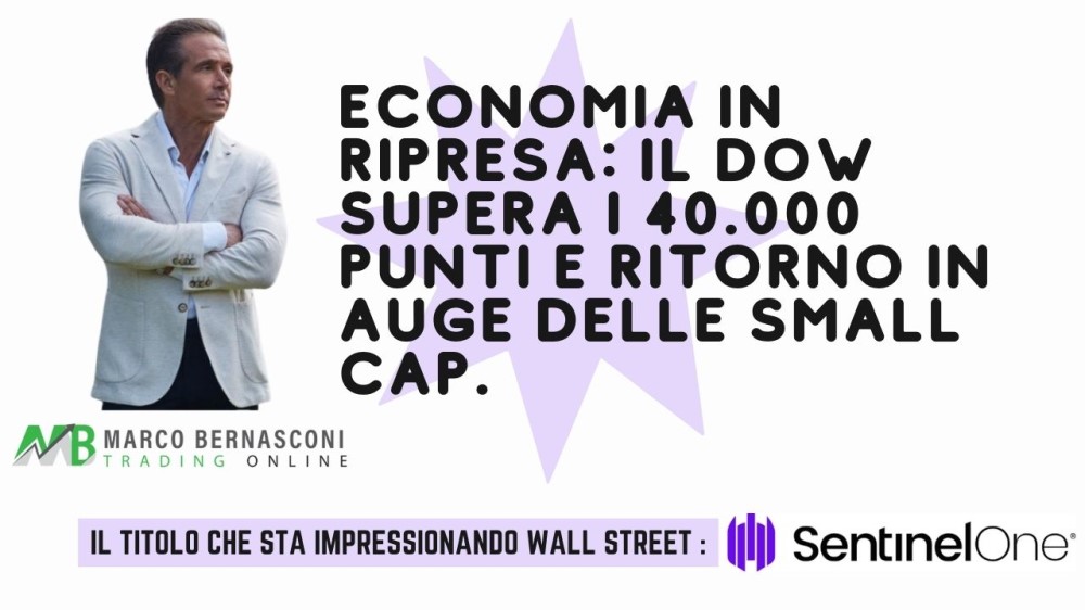 Economia in ripresa il Dow supera i 40.000 punti e ritorno in auge delle small cap.