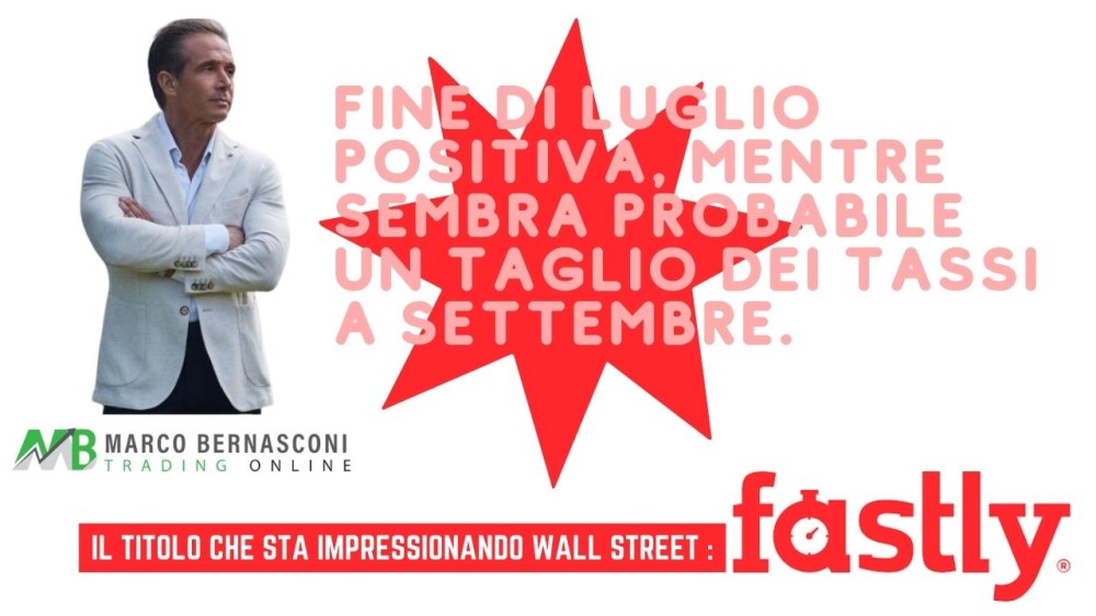 Fine di luglio positiva, mentre sembra probabile un taglio dei tassi a settembre.