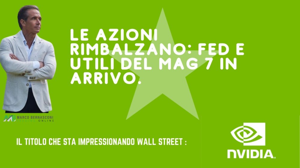 Le Azioni Rimbalzano Fed e Utili del Mag 7 in Arrivo.