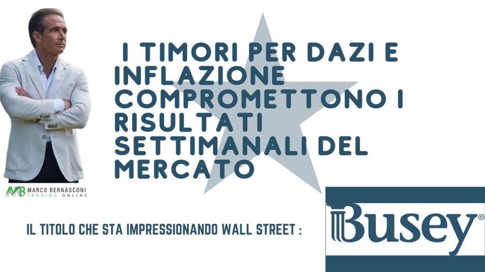 I timori per dazi e inflazione compromettono i risultati settimanali del mercato  
