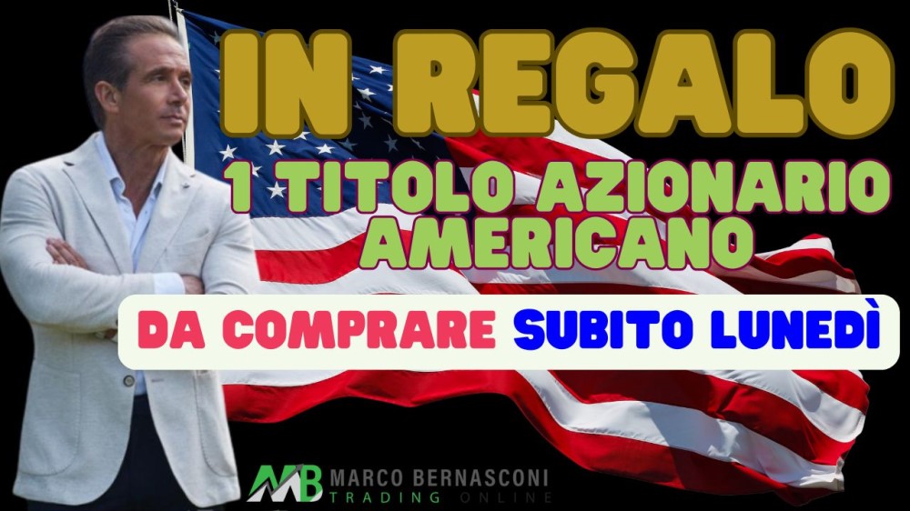 IN REGALO 1 TITOLO AZIONARIO AMERICANO DA COMPRARE SUBITO LUNEDÌ