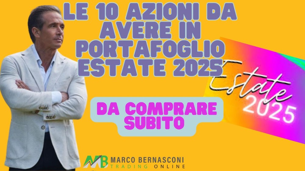 Le 10 Azioni da Avere in Portafoglio Estate 2025