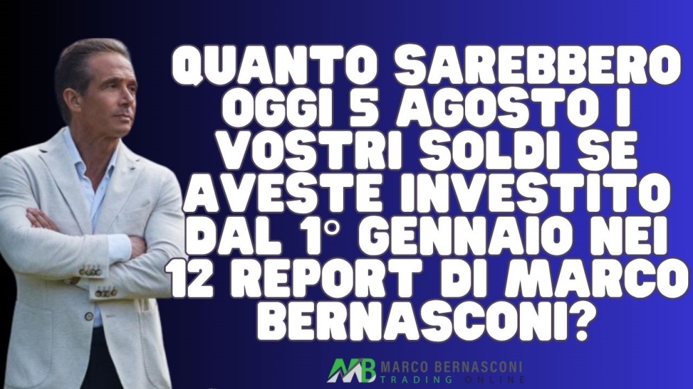 Quanto sarebbero oggi 5 agosto i vostri soldi se aveste investito dal 1° gennaio nei 12 report di Marco Bernasconi