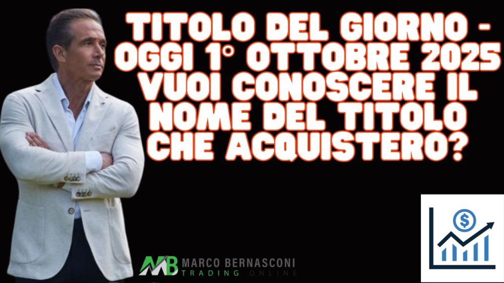 Titolo del giorno - Oggi 1° ottobre 2025 vuoi conoscere il nome del titolo che acquisterò (1)