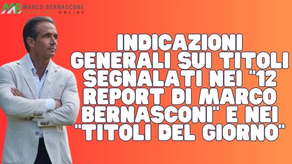 Indicazioni generali sui titoli segnalati nei 12 report di Marco Bernasconi e nei “Titoli del giorno”