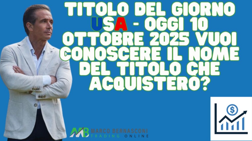 Titolo del giorno USA - Oggi 10 ottobre 2025 vuoi conoscere il nome del titolo che acquisterò (1)