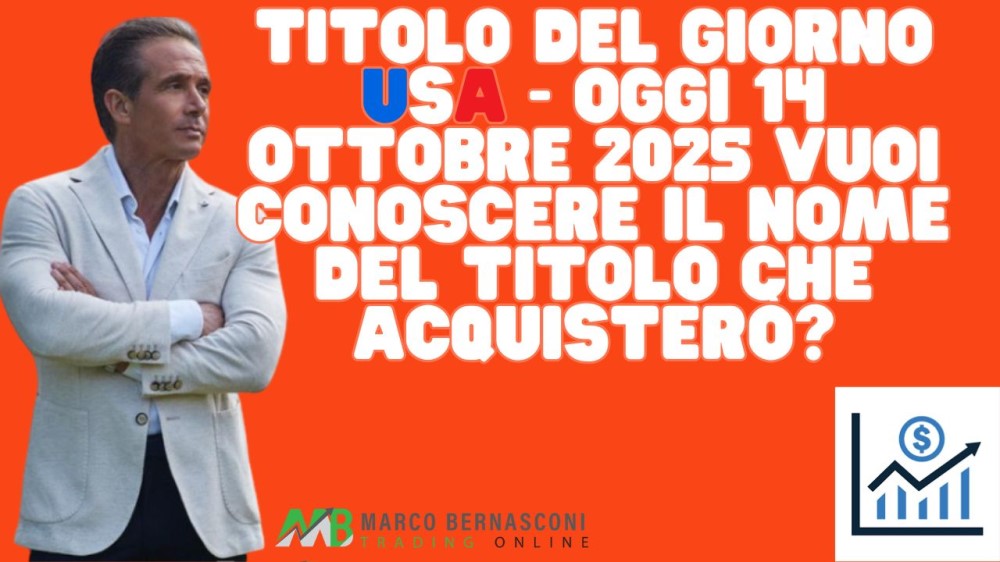 Titolo del giorno USA - Oggi 14 ottobre 2025 vuoi conoscere il nome del titolo che acquisterò