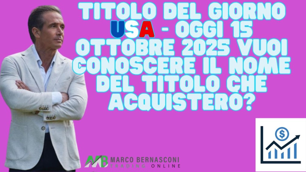 Titolo del giorno USA - Oggi 15 ottobre 2025 vuoi conoscere il nome del titolo che acquisterò 