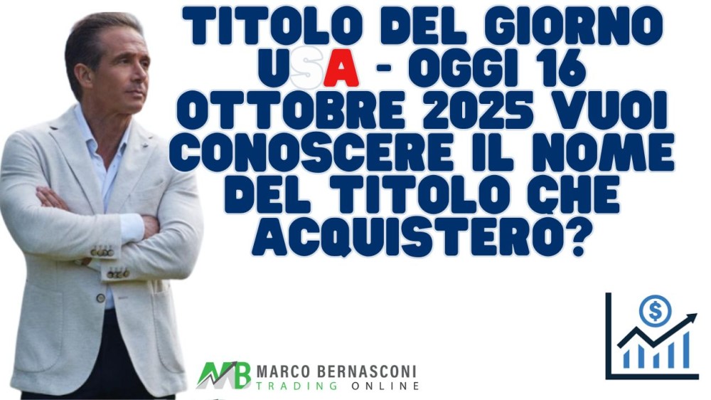 Titolo del giorno USA - Oggi 16 ottobre 2025 vuoi conoscere il nome del titolo che acquisterò (1)