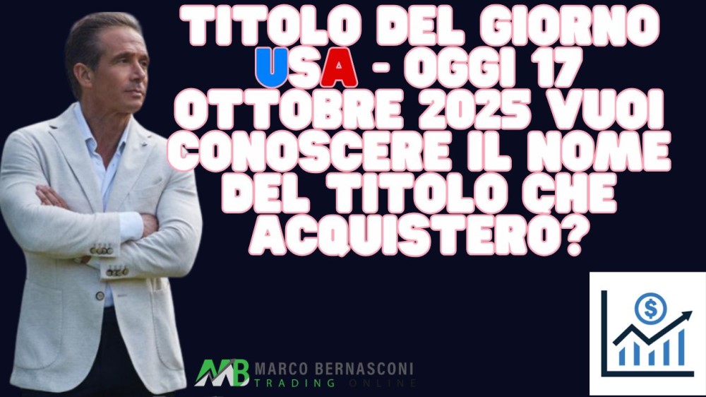 Titolo del giorno USA - Oggi 17 ottobre 2025 vuoi conoscere il nome del titolo che acquisterò (1)