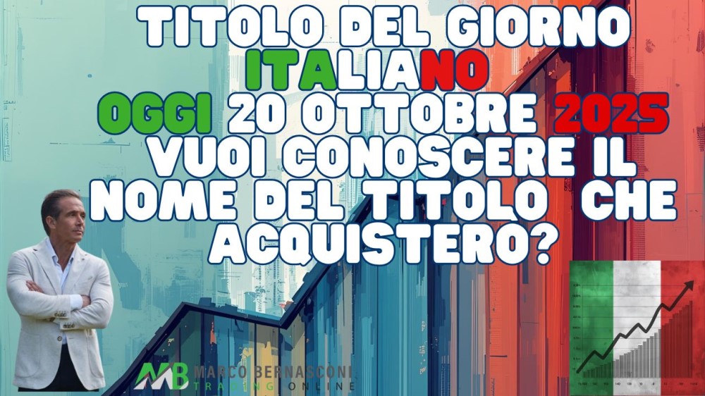 Titolo del Giorno Italiano   Oggi 20 Ottobre 2025  Vuoi conoscere il nome del titolo  che acquisterò