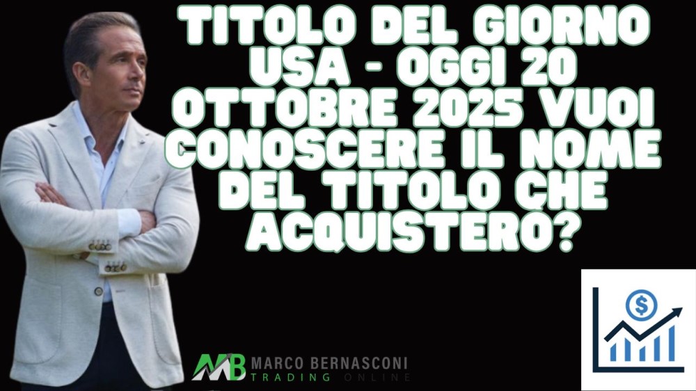 Titolo del giorno USA - Oggi 20 ottobre 2025 vuoi conoscere il nome del titolo che acquisterò