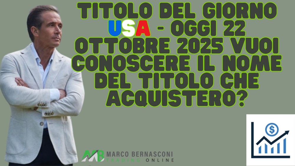 Titolo del giorno USA - Oggi 22 ottobre 2025 vuoi conoscere il nome del titolo che acquisterò (1)