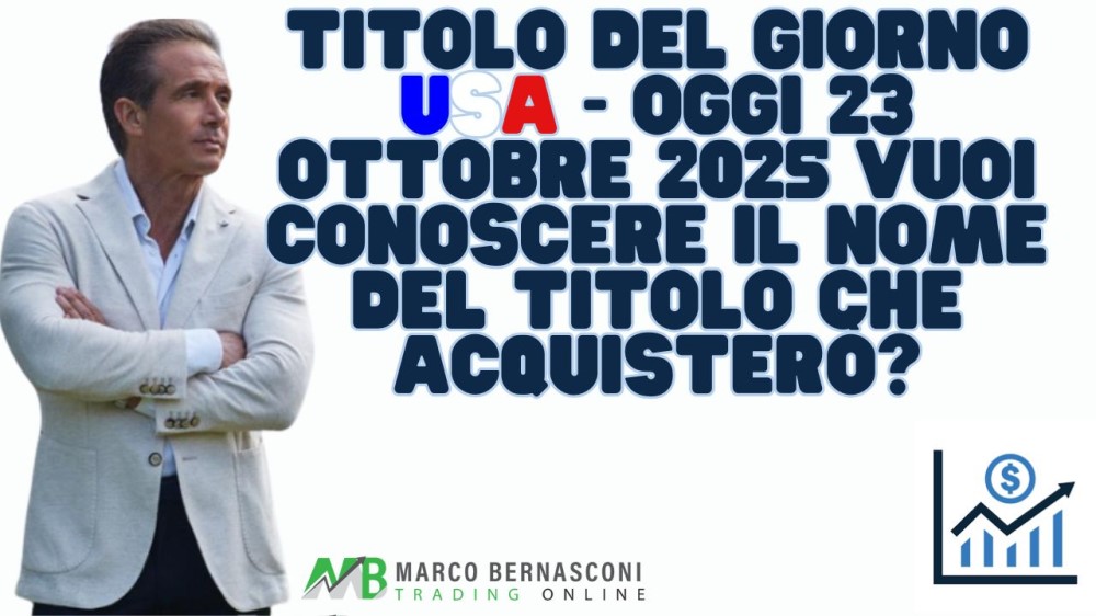 Titolo del giorno USA - Oggi 23 ottobre 2025 vuoi conoscere il nome del titolo che acquisterò (1)