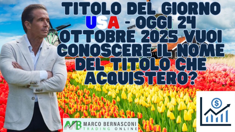 Titolo del giorno USA - Oggi 24 ottobre 2025 vuoi conoscere il nome del titolo che acquisterò (1)