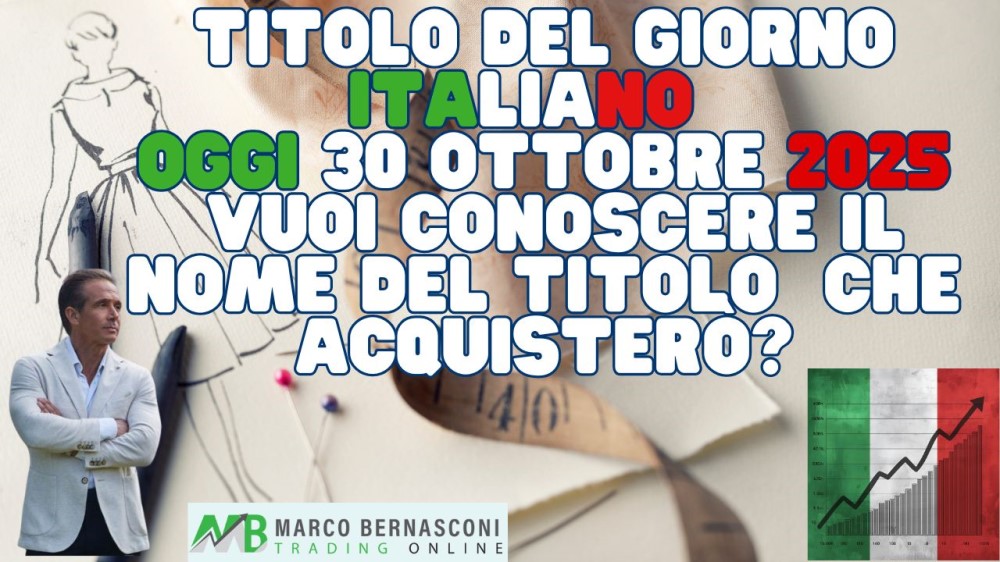 Titolo del giorno ITALIANO che acquisterò oggi 30 ottobre 2025