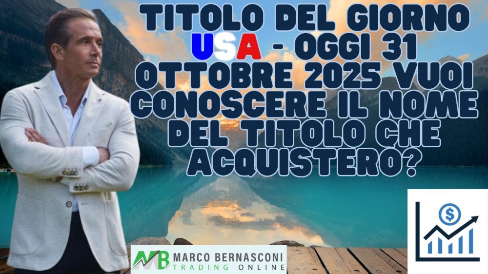 Titolo del giorno USA - Oggi 31 ottobre 2025 vuoi conoscere il nome del titolo che acquisterò