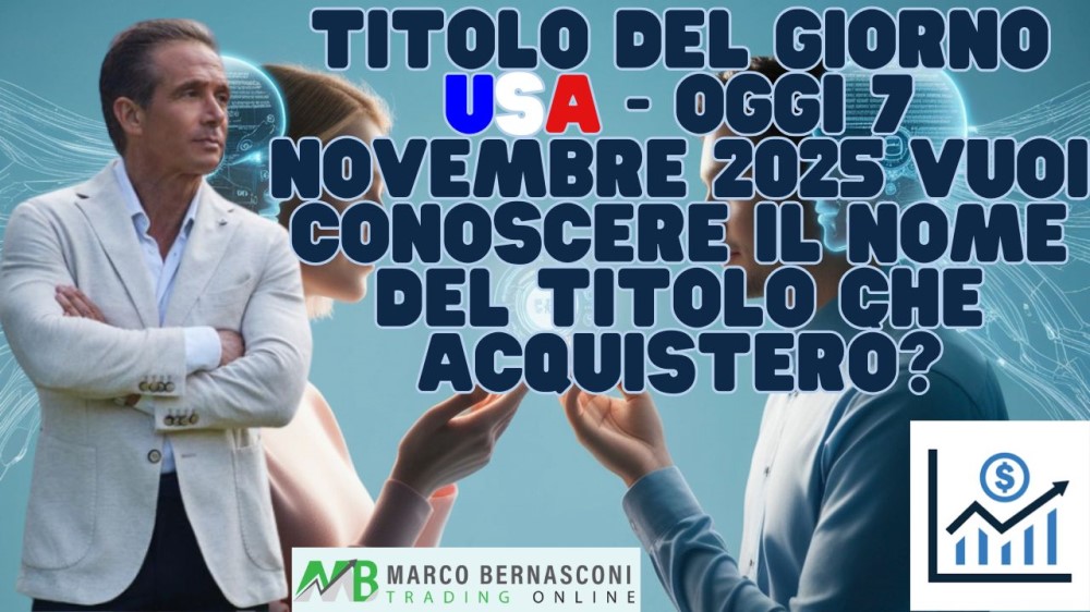 Titolo del giorno USA - Oggi 7 novembre 2025 vuoi conoscere il nome del titolo che acquisterò (1)