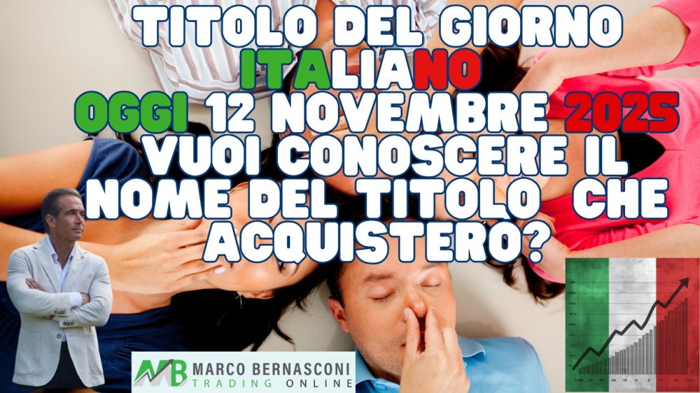 Titolo del Giorno italiano   Oggi 12 novembre 2025  Vuoi conoscere il nome del titolo  che acquisterò (1)