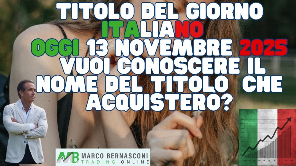 Titolo del Giorno italiano   Oggi 13 novembre 2025  Vuoi conoscere il nome del titolo  che acquisterò