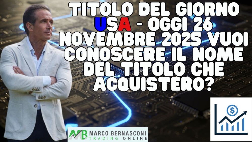 Titolo del giorno USA - Oggi 26 novembre 2025 vuoi conoscere il nome del titolo che acquisterò