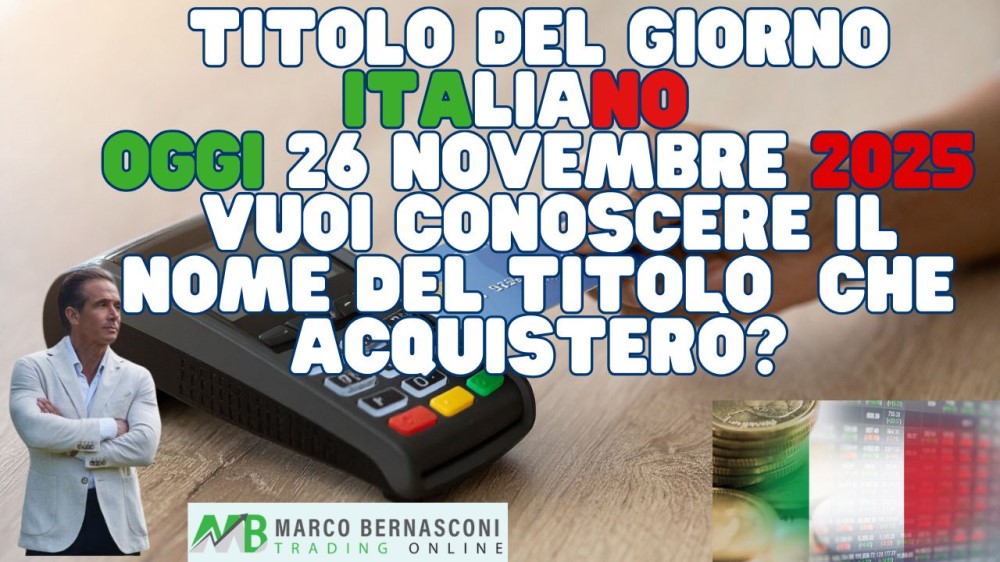 Titolo del Giorno italiano   Oggi 26 novembre 2025  Vuoi conoscere il nome del titolo  che acquisterò
