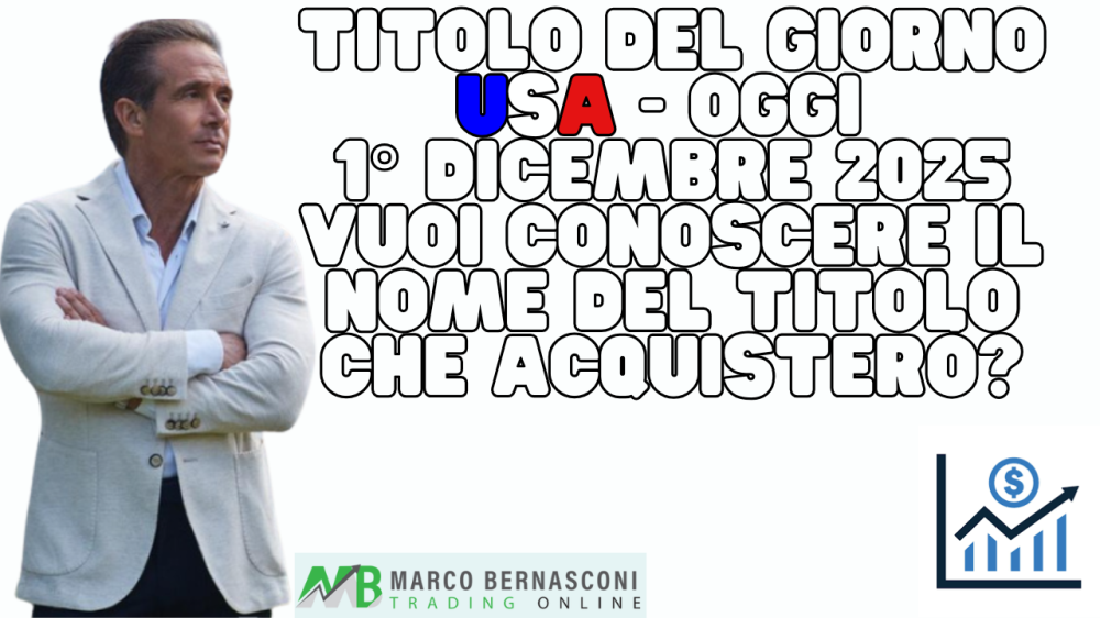 Titolo del giorno USA - Oggi  1° Dicembre 2025 vuoi conoscere il nome del titolo che acquisterò (1)
