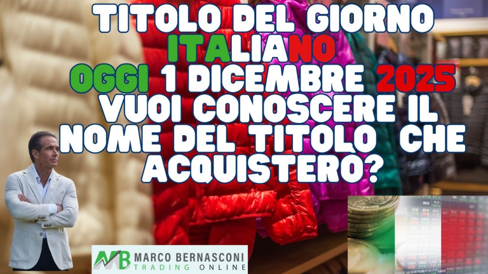 Titolo del Giorno italiano - Oggi 1 Dicembre 2025  Vuoi conoscere il nome del titolo  che acquisterò