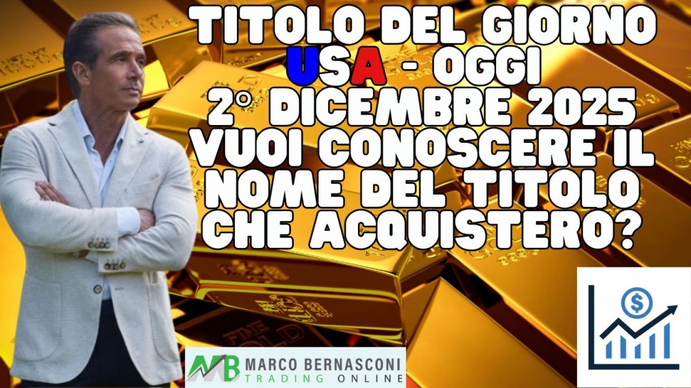 Titolo del giorno USA - Oggi  2° Dicembre 2025 vuoi conoscere il nome del titolo che acquisterò