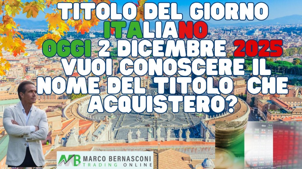 Titolo del Giorno italiano - Oggi 2 Dicembre 2025  Vuoi conoscere il nome del titolo  che acquisterò