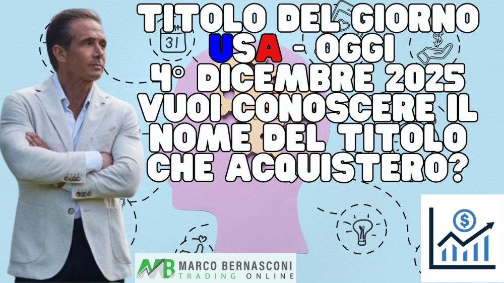 Titolo del giorno USA - Oggi  4° Dicembre 2025 vuoi conoscere il nome del titolo che acquisterò