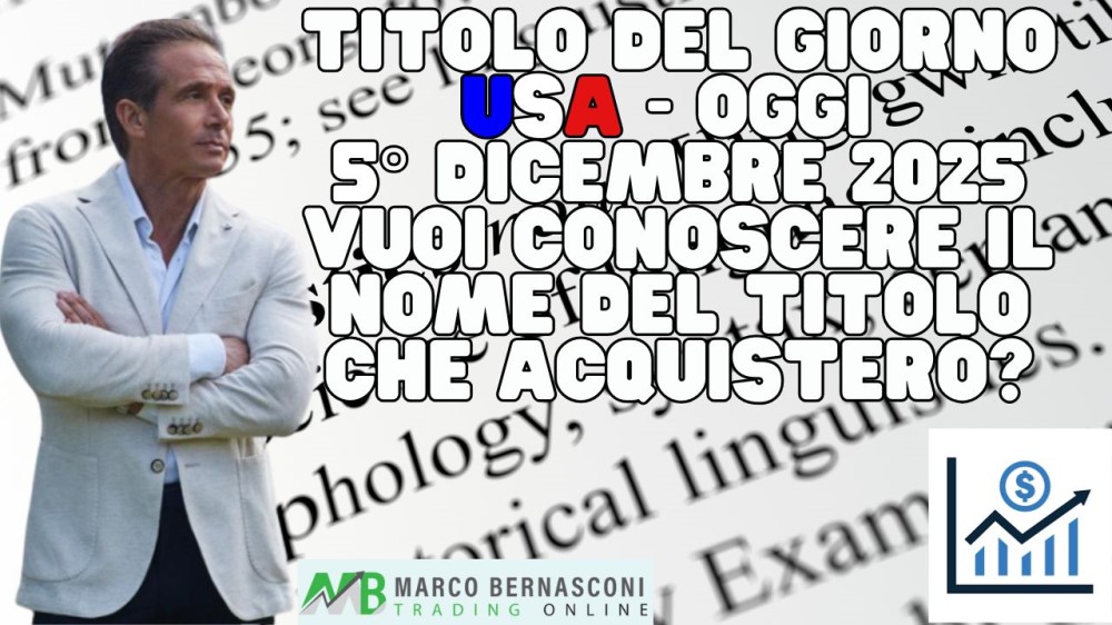 Titolo del giorno USA - Oggi  5° Dicembre 2025 vuoi conoscere il nome del titolo che acquisterò