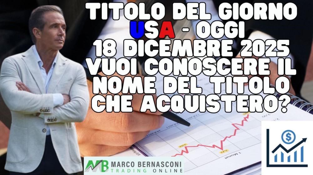 Titolo del giorno USA - Oggi  18 Dicembre 2025 vuoi conoscere il nome del titolo che acquisterò