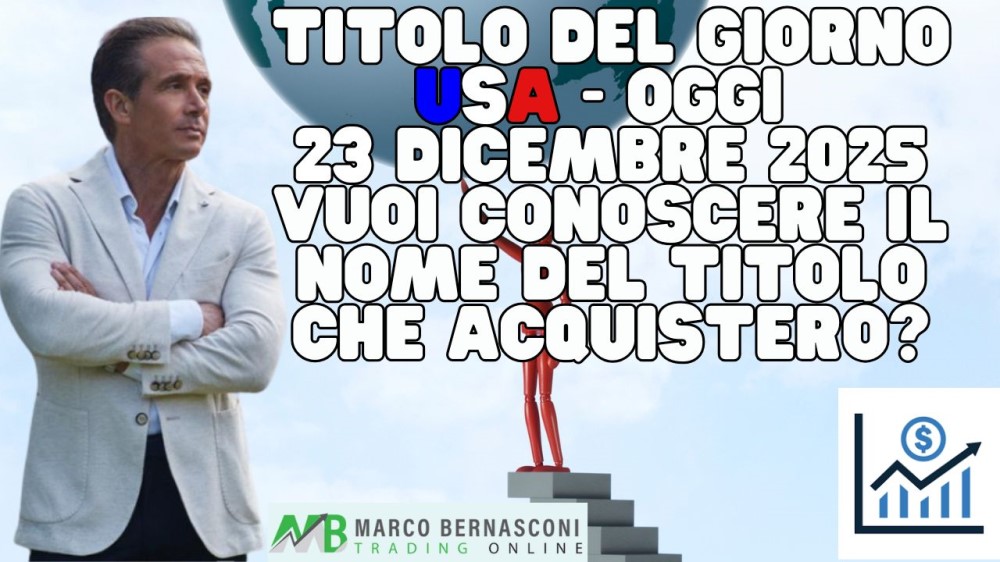 Titolo del giorno USA - Oggi  23 Dicembre 2025 vuoi conoscere il nome del titolo che acquisterò