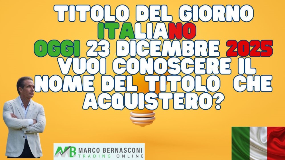 Titolo del Giorno italiano - Oggi 23 Dicembre 2025  Vuoi conoscere il nome del titolo  che acquisterò