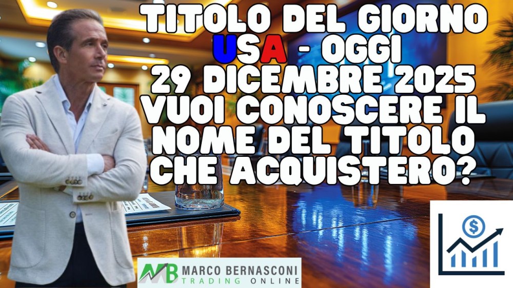 Titolo del giorno USA - Oggi  29 Dicembre 2025 vuoi conoscere il nome del titolo che acquisterò (1)