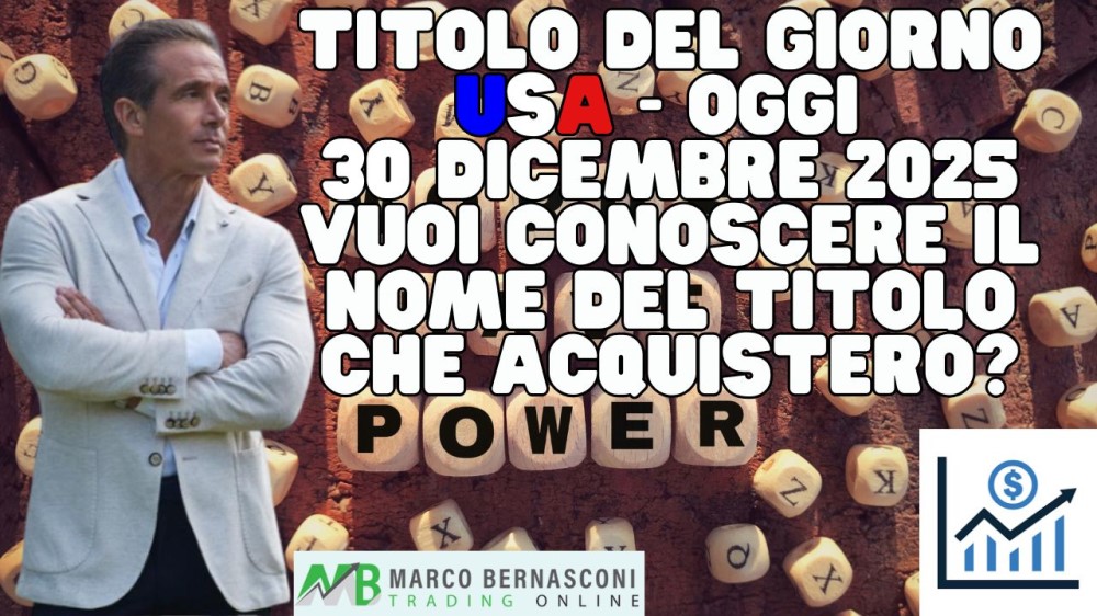 Titolo del giorno USA - Oggi  30 Dicembre 2025 vuoi conoscere il nome del titolo che acquisterò