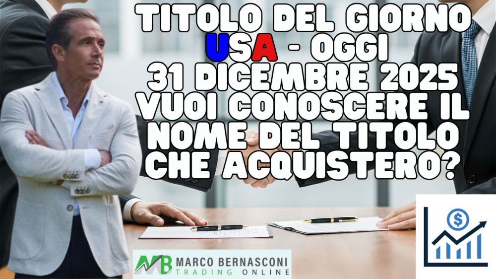 Titolo del giorno USA - Oggi  31 Dicembre 2025 vuoi conoscere il nome del titolo che acquisterò